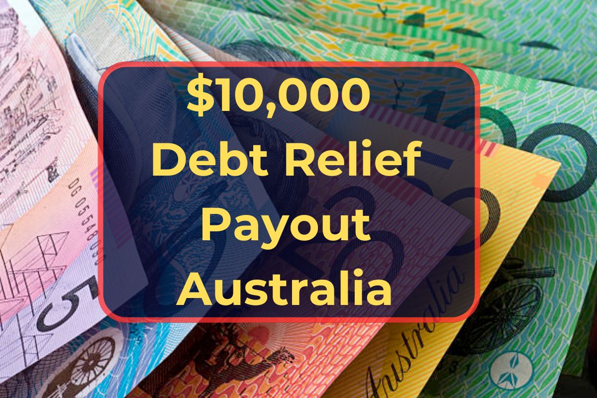 $10,000 Debt Relief Payout Australia August 2024: Know Scheme, Eligibility and Reality Checks