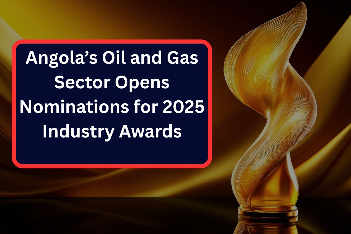 Angola’s Oil and Gas Sector Opens Nominations for 2025 Industry Awards