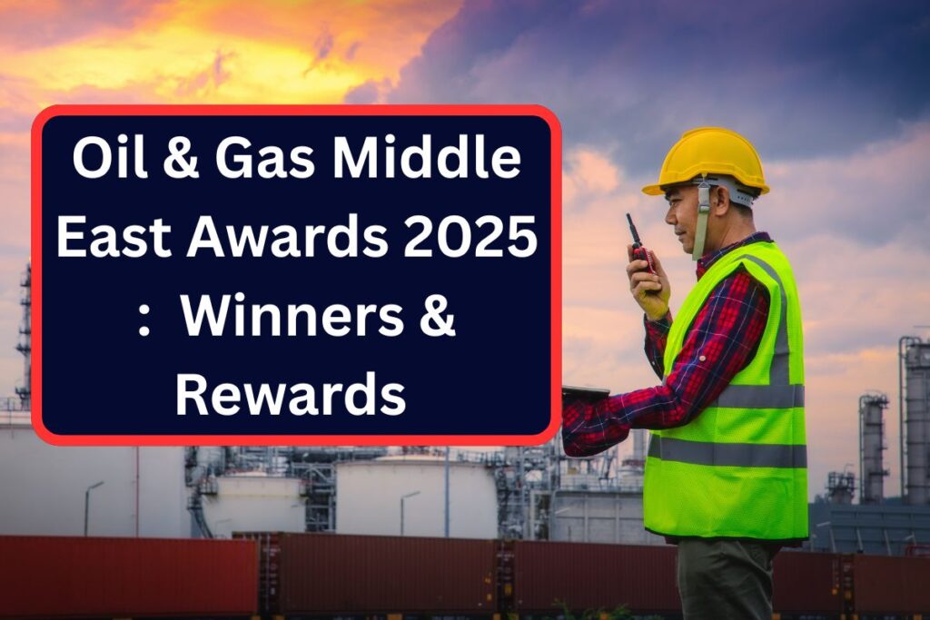 Oil & Gas Middle East Awards 2025 : Glimpse of Winners & Rewards 