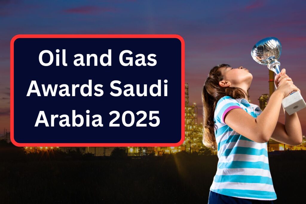 Oil and Gas Awards Saudi Arabia 2025 - Eligibility, Award Categories & Nominations