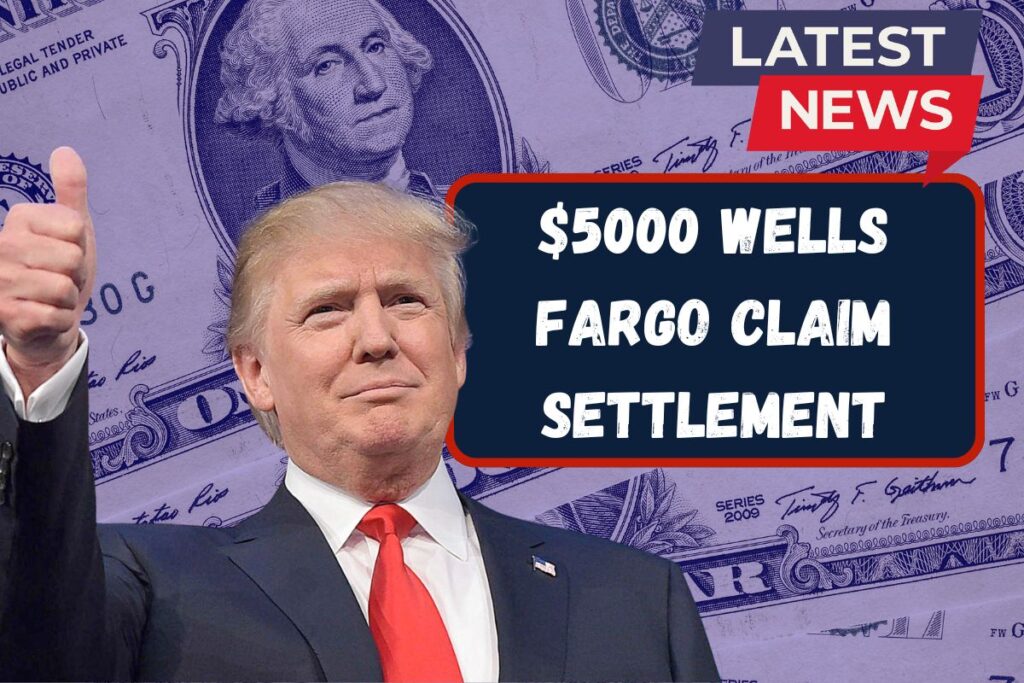 $5000 Wells Fargo Claim Settlement – Check Eligibility & Payout Schedule